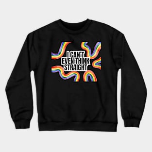 I Can't Even Think Straight Crewneck Sweatshirt